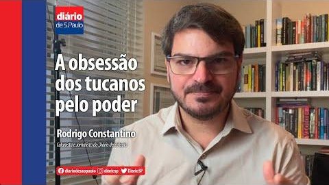 Rodrigo Constantino: A obsessão dos tucanos pelo poder
