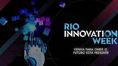 Rio Innovation Week pretende aproximar público da tecnologia